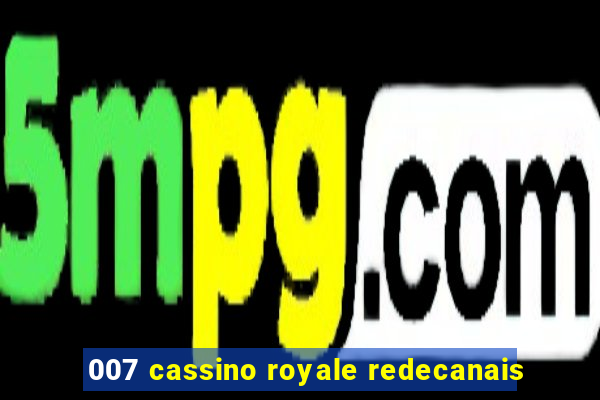 007 cassino royale redecanais